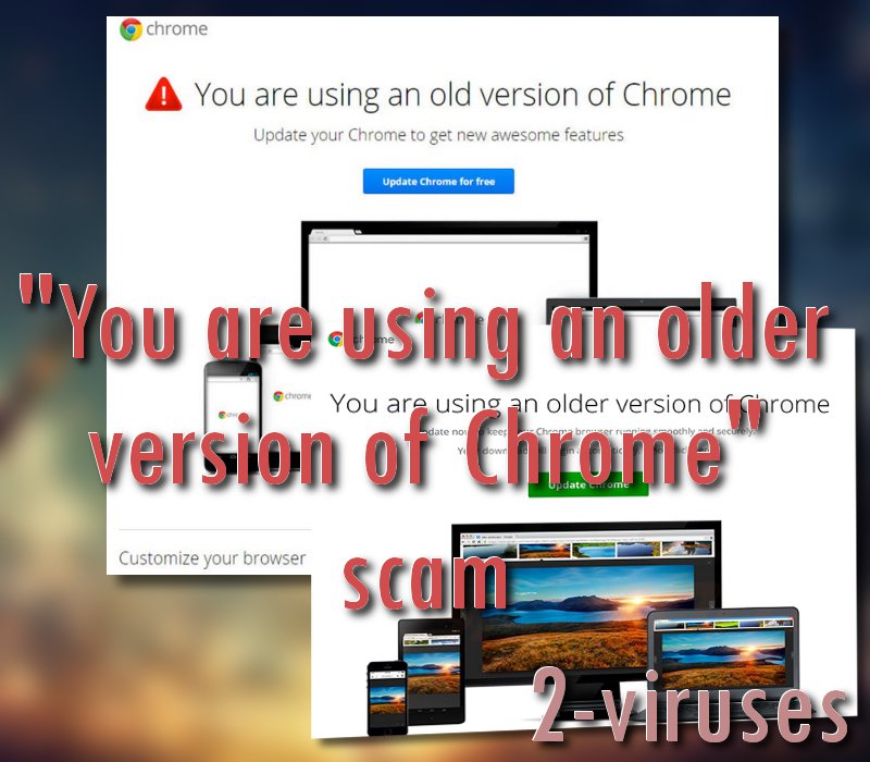You are using an older version of Chrome scam